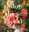 Book cover for Color Me Floral: Stunning Monochromatic Arrangements for Every Season
