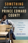 Book cover for Something must be done about Prince Edward County : a family, a Virginia town, a civil rights battle