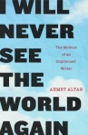 Book cover for I will never see the world again : the memoir of an imprisoned writer