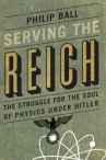 Book cover for Serving the Reich : the struggle for the soul of physics under Hitler