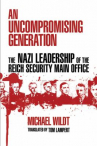 Book cover for An uncompromising generation : the Nazi leadership of the Reich Security Main Office