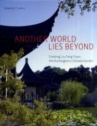 Book cover for Another world lies beyond : creating Liu Fang Yuan, the Huntington's Chinese garden