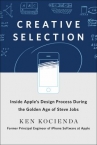 Book cover for Creative Selection: Inside Apple's Design Process During the Golden Age of Steve Jobs