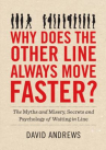 Book cover for Why does the other line always move faster? : the myths and misery, secrets and psychology of waiting in line