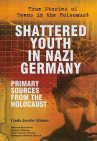 Book cover for Shattered youth in Nazi Germany : primary sources from the Holocaust