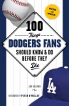 Book cover for 100 Things Dodgers Fans Should Know & Do Before They Die