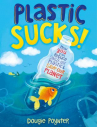 Book cover for Plastic Sucks!: How You Can Reduce Single-Use Plastic and Save Our Planet 
