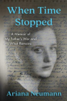 Book cover for When time stopped : a memoir of my father's war and what remains /