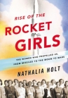 Book cover for Rise of the rocket girls : the women who propelled us, from missiles to the Moon to Mars