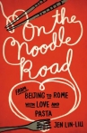 Book cover for On the noodle road : from Beijing to Rome, with love and pasta