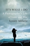 Book cover for It's what I do : a photographer's life of love and war