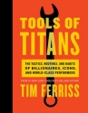 Book cover for Tools of Titans: The Tactics, Routines, and Habits of Billionaires, Icons, and World-Class Performers