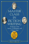 Book cover for Master class in fiction writing : techniques from Austen, Hemingway, and other greats : lessons from the all-star writer's workshop