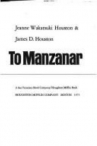 Book cover for Farewell to Manzanar; a true story of Japanese American experience during and after the World War II internment [by] Jeanne Wakatsuki Houston & James D. Houston.