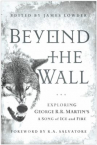 Book cover for Beyond the wall : exploring George R.R. Martin's A song of ice and fire, from A game of thrones to A