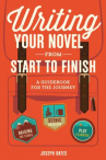Book cover for Writing Your Novel From Start to Finish: A Guidebook for the Journey