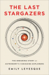 Book cover for The Last Stargazers: The Enduring Story of Astronomy's Vanishing Explorers 