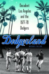 Book cover for Dodgerland: Decadent Los Angeles and the 1977-78 Dodgers