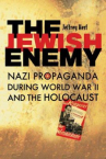 Book cover for The Jewish enemy : Nazi propaganda during World War II and the Holocaust