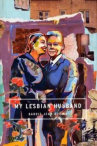 Book cover for My Lesbian Husband: Landscape of a Marriage