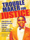 Book cover for Troublemaker for Justice: The Story of Bayard Rustin, the Man Behind the March on Washington
