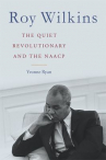 Book cover for Roy Wilkins : the quiet revolutionary and the NAACP