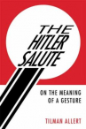 Book cover for The Hitler salute : on the meaning of a gesture