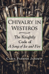 Book cover for Chivalry in Westeros : the knightly code of a song of ice and fire 