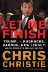 Book cover for Let me finish : Trump, the Kushners, Bannon, New Jersey, and the power of in-your-face politics
