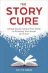 Book cover for The story cure : a book doctor's pain-free guide to finishing your novel or memoir