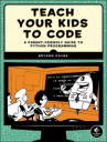 Book cover for Teach Your Kids to Code : A Parent-friendly Guide to Python Programming