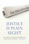 Book cover for Justice in Plain Sight: How a Small-Town Newspaper and its Unlikely Lawyer Opened America's Courtrooms