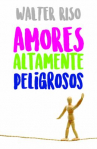 Book cover for Amores altamente peligrosos: como identificar y afrontar los estilos afectivos de los cuales seria mejor no enamorarse 