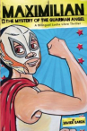 Book cover for Maximilian, the mystery of the Guardian Angel: a bilingual lucha libre thriller