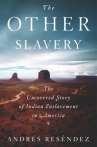 Book cover for The other slavery : the uncovered story of Indian enslavement in America