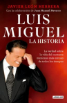 Book cover for Luis Miguel: la historia: la verdad sobre la vida del cantante mexicano más exitoso de todos los tiempos