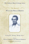 Book cover for The Works of William Wells Brown: Using His Strong, Manly Voice 