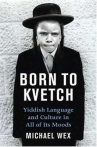 Book cover for Born to Kvetch: Yiddish Language and Culture in All its Moods