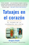 Book cover for Tatuajes en el corazón: el poder de la compasión sin límite 