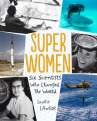 Book cover for Super women: Six Scientists Who Changed the World