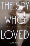 Book cover for The spy who loved : the secrets and lives of Christine Granville