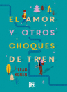 Book cover for El amor y otros choques de tren