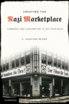 Book cover for Creating the Nazi marketplace : commerce and consumption in the Third Reich