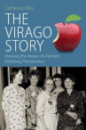 Book cover for The Virago story : assessing the impact of a feminist publishing phenomenon /