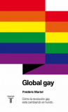 Book cover for Global gay: cómo la revolución gay está cambiando el mundo