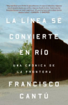 Book cover for La línea se convierte en río: una crónica de la frontera