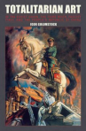 Book cover for Totalitarian art : in the Soviet Union, the Third Reich, Fascist Italy and the People's Republic of China