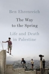 Book cover for The way to the spring : life and death in Palestine