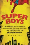 Book cover for Super Boys: The Amazing Adventures of Jerry Siegel and Joe Shuster, the Creators of Superman