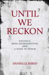 Book cover for Until We Reckon: Violence, Mass Incarceration, and a Road to Repair